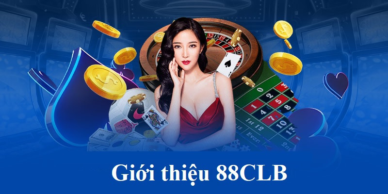 Giới thiệu khái quát về sảnh cược 88CLB uy tín hàng đầu