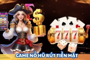 Game nổ hũ rút tiền mặt