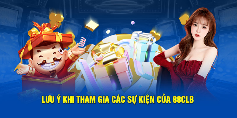 Lưu ý khi tham gia các sự kiện của 88CLB