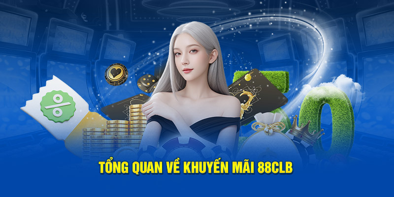 Tổng quan về chương trình khuyến mãi 88CLB