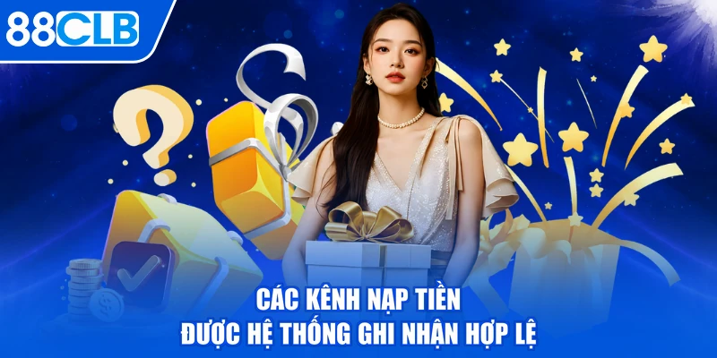 Các kênh nạp tiền được hệ thống ghi nhận hợp lệ