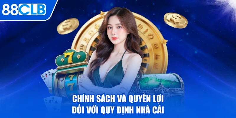 Chính sách và quyền lợi đối với quy định nhà cái