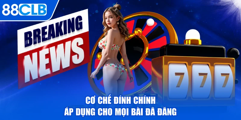 Cơ chế đính chính áp dụng cho mọi bài đã đăng