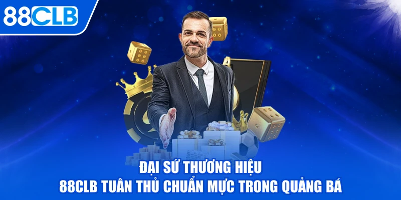 Đại sứ thương hiệu 88CLB tuân thủ chuẩn mực trong quảng bá