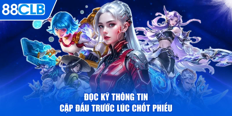 Đọc kỹ thông tin cặp đấu trước lúc chốt phiếu