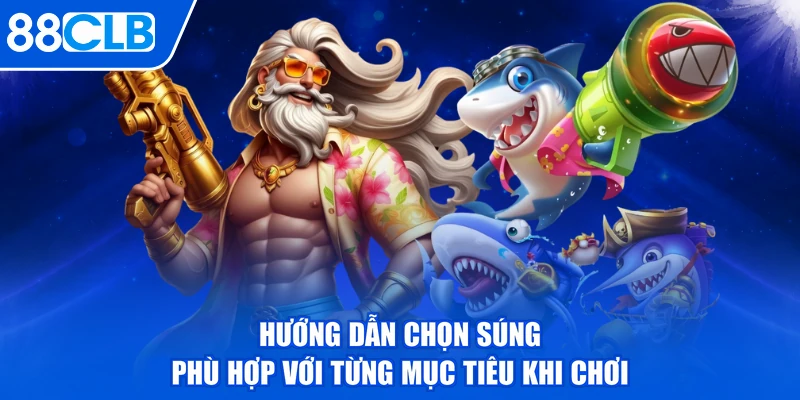 Hướng dẫn chọn súng phù hợp với từng mục tiêu khi chơi