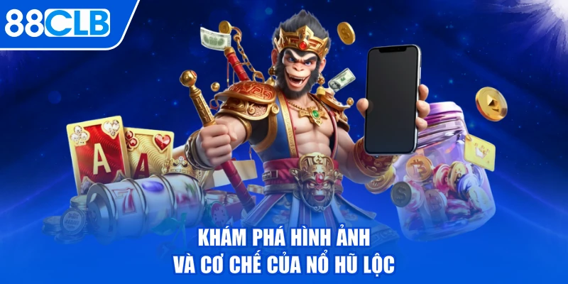 Khám phá hình ảnh và cơ chế của Nổ Hũ Lộc