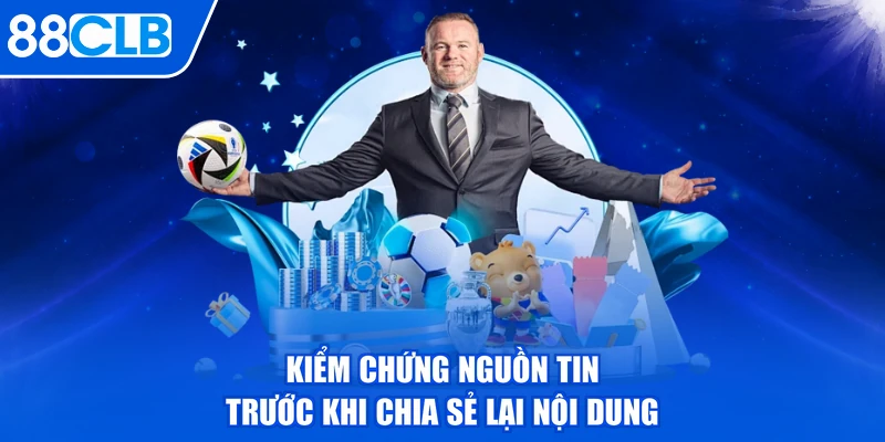 Kiểm chứng nguồn tin trước khi chia sẻ lại nội dung