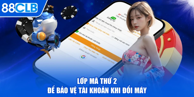 Lớp mã thứ 2 để bảo vệ tài khoản khi đổi máy