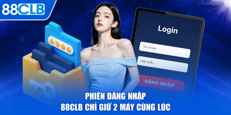 Phiên đăng nhập 88CLB chỉ giữ 2 máy cùng lúc