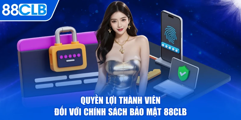 Quyền lợi thành viên đối với chính sách bảo mật 88CLB