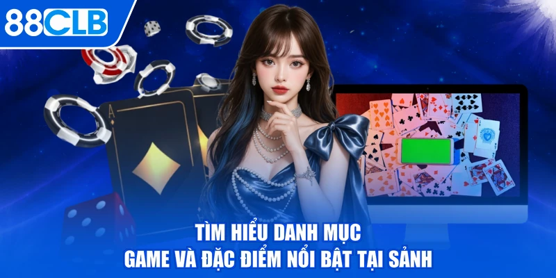 Tìm hiểu danh mục game và đặc điểm nổi bật tại sảnh