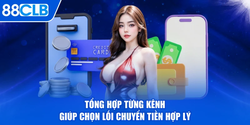 Tổng hợp từng kênh giúp chọn lối chuyển tiền hợp lý