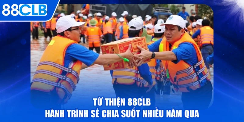 Từ Thiện 88CLB - Hành Trình Sẻ Chia Suốt Nhiều Năm Qua