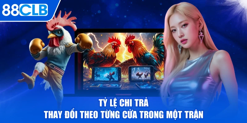 Tỷ lệ chi trả thay đổi theo từng cửa trong một trận