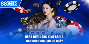 U888 Dưới Lăng Kính 88CLB, Bản Đánh Giá Sau 30 Ngày